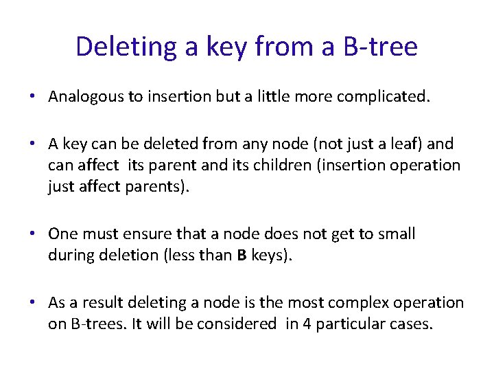 Deleting a key from a B-tree • Analogous to insertion but a little more