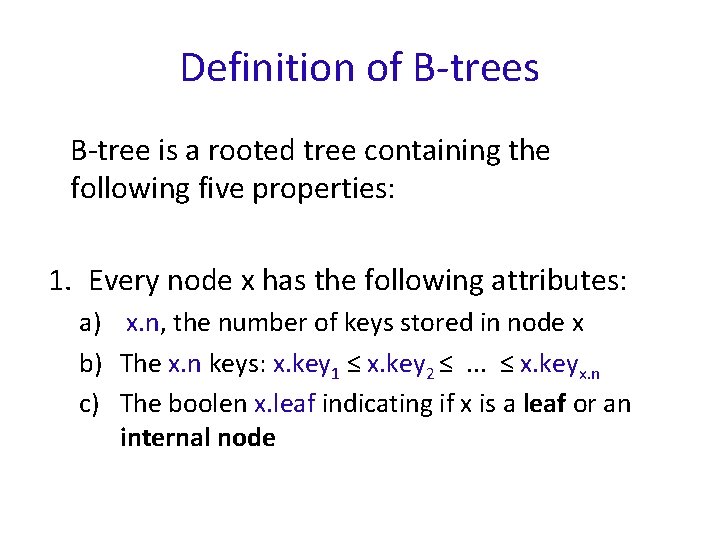 Definition of B-trees B-tree is a rooted tree containing the following five properties: 1.