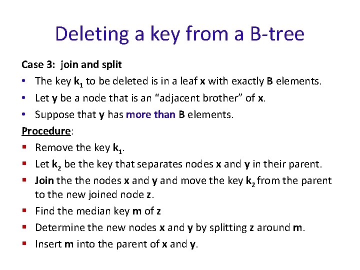 Deleting a key from a B-tree Case 3: join and split • The key