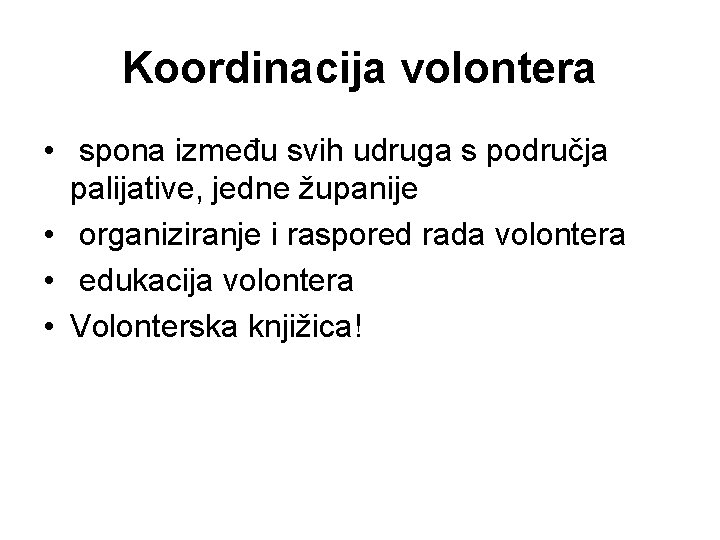Koordinacija volontera • spona između svih udruga s područja palijative, jedne županije • organiziranje
