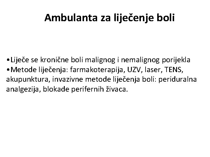 Ambulanta za liječenje boli • Liječe se kronične boli malignog i nemalignog porijekla •