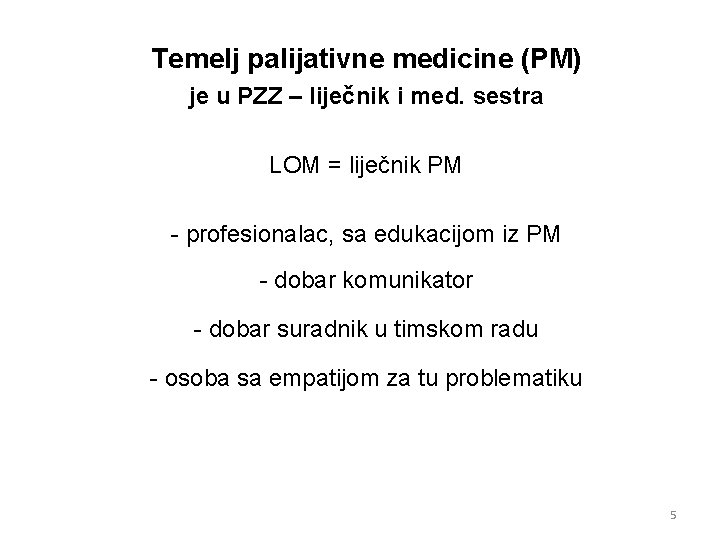 Temelj palijativne medicine (PM) je u PZZ – liječnik i med. sestra LOM =