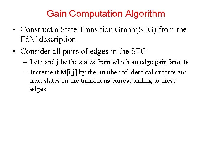 Gain Computation Algorithm • Construct a State Transition Graph(STG) from the FSM description •