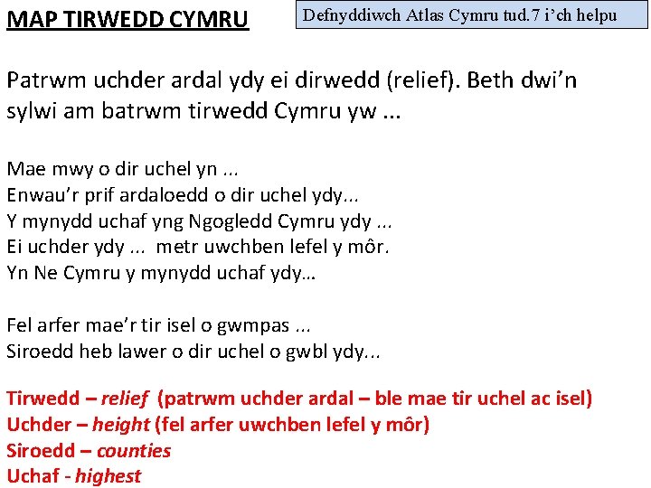 Defnyddiwch Atlas Cymru tud. 7 i’ch helpu MAP TIRWEDD CYMRU Patrwm uchder ardal ydy