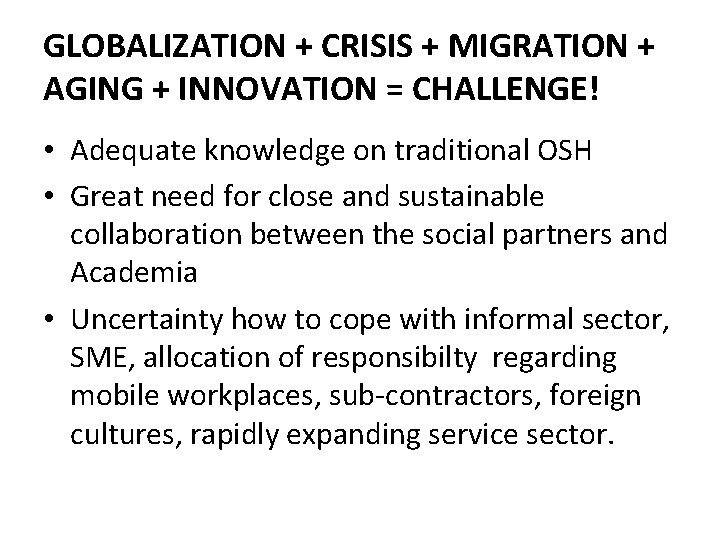 GLOBALIZATION + CRISIS + MIGRATION + AGING + INNOVATION = CHALLENGE! • Adequate knowledge