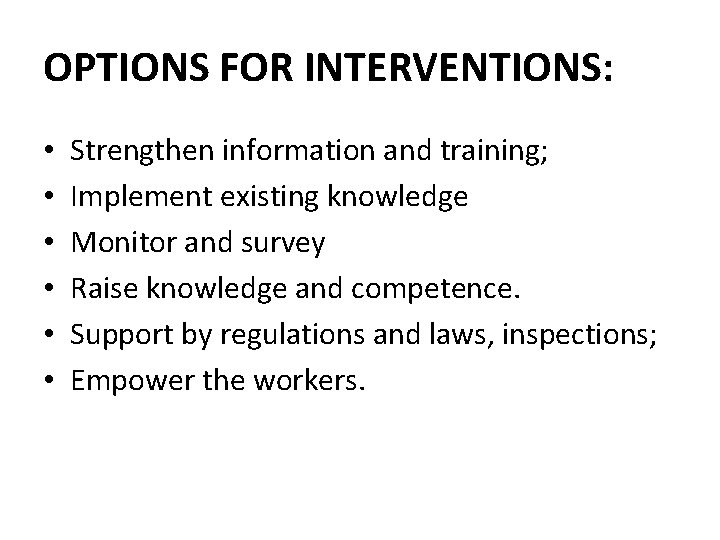OPTIONS FOR INTERVENTIONS: • • • Strengthen information and training; Implement existing knowledge Monitor