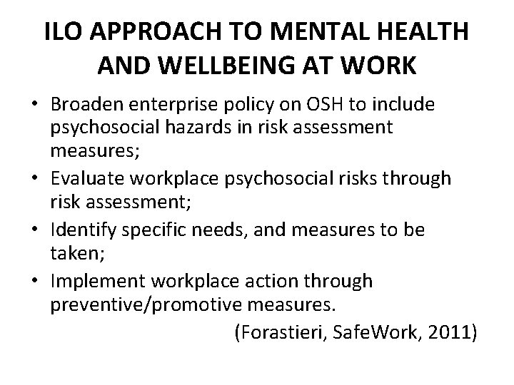 ILO APPROACH TO MENTAL HEALTH AND WELLBEING AT WORK • Broaden enterprise policy on