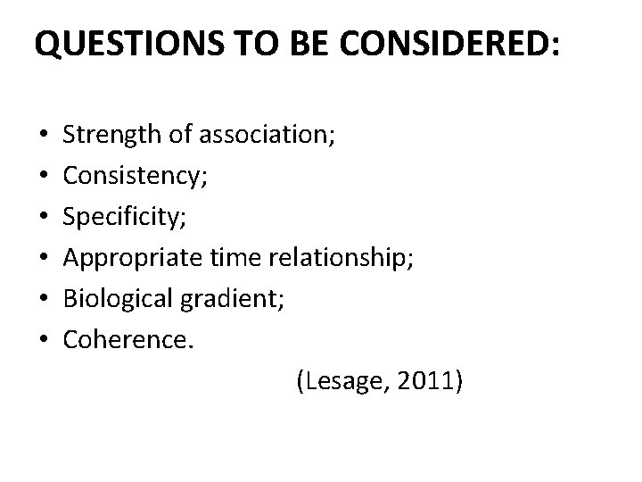 QUESTIONS TO BE CONSIDERED: • • • Strength of association; Consistency; Specificity; Appropriate time