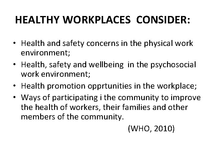 HEALTHY WORKPLACES CONSIDER: • Health and safety concerns in the physical work environment; •