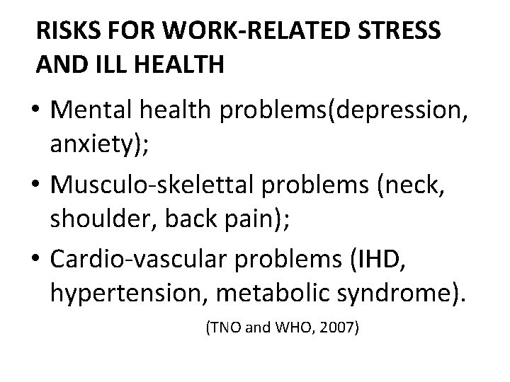 RISKS FOR WORK-RELATED STRESS AND ILL HEALTH • Mental health problems(depression, anxiety); • Musculo-skelettal