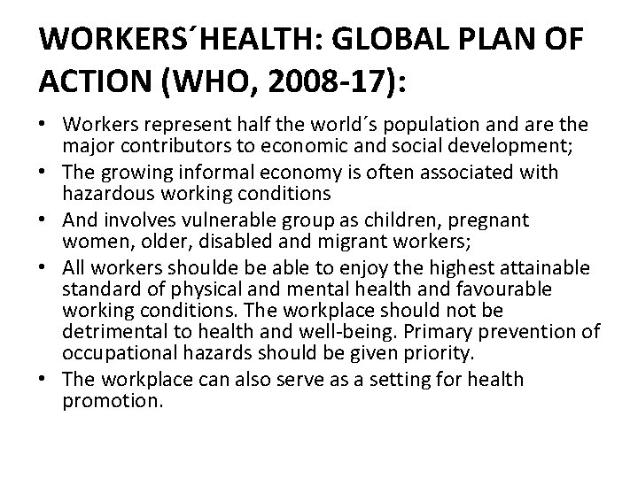 WORKERS´HEALTH: GLOBAL PLAN OF ACTION (WHO, 2008 -17): • Workers represent half the world´s