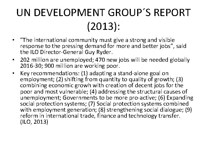 UN DEVELOPMENT GROUP´S REPORT (2013): • ”The international community must give a strong and