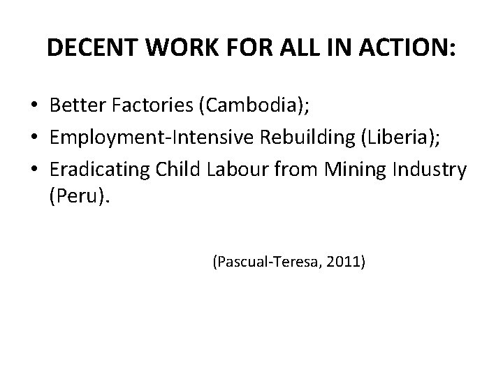 DECENT WORK FOR ALL IN ACTION: • Better Factories (Cambodia); • Employment-Intensive Rebuilding (Liberia);