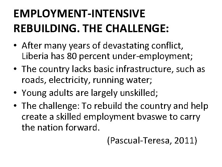 EMPLOYMENT-INTENSIVE REBUILDING. THE CHALLENGE: • After many years of devastating conflict, Liberia has 80