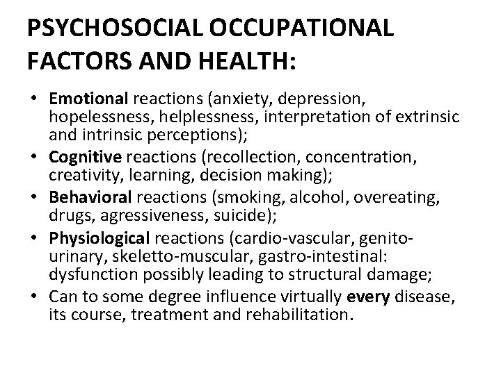PSYCHOSOCIAL OCCUPATIONAL FACTORS AND HEALTH: • Emotional reactions (anxiety, depression, hopelessness, helplessness, interpretation of