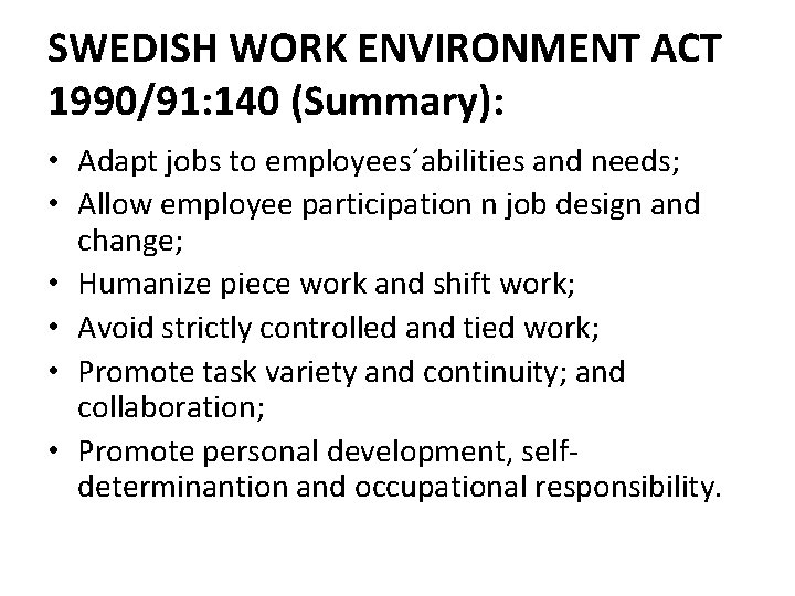 SWEDISH WORK ENVIRONMENT ACT 1990/91: 140 (Summary): • Adapt jobs to employees´abilities and needs;
