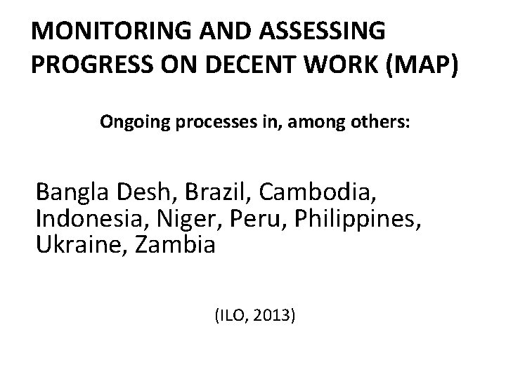 MONITORING AND ASSESSING PROGRESS ON DECENT WORK (MAP) Ongoing processes in, among others: Bangla