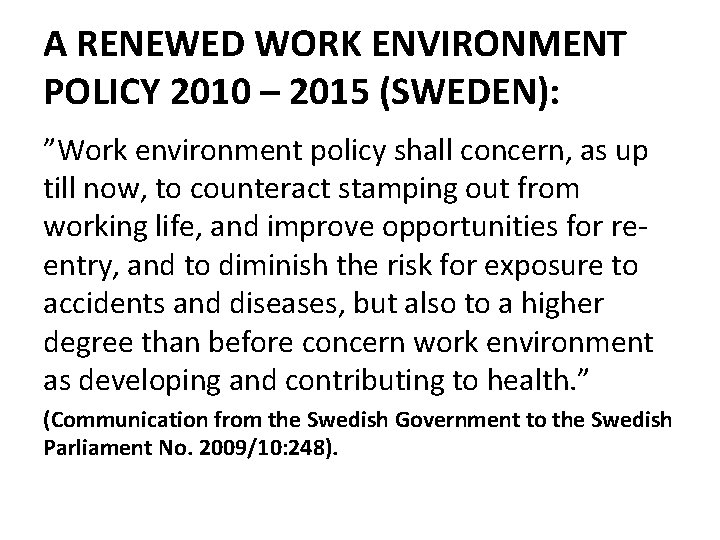 A RENEWED WORK ENVIRONMENT POLICY 2010 – 2015 (SWEDEN): ”Work environment policy shall concern,
