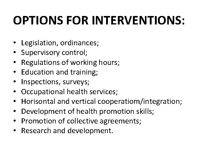 OPTIONS FOR INTERVENTIONS: • • • Legislation, ordinances; Supervisory control; Regulations of working hours;