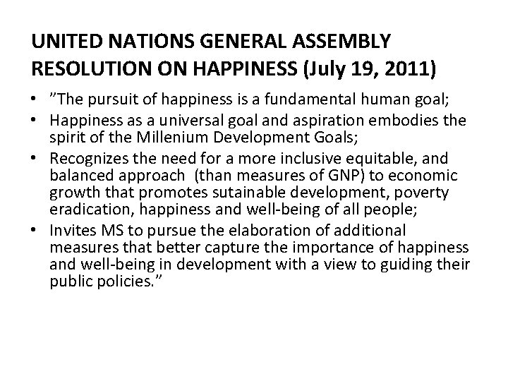 UNITED NATIONS GENERAL ASSEMBLY RESOLUTION ON HAPPINESS (July 19, 2011) • ”The pursuit of