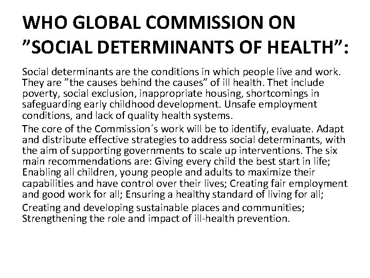 WHO GLOBAL COMMISSION ON ”SOCIAL DETERMINANTS OF HEALTH”: Social determinants are the conditions in