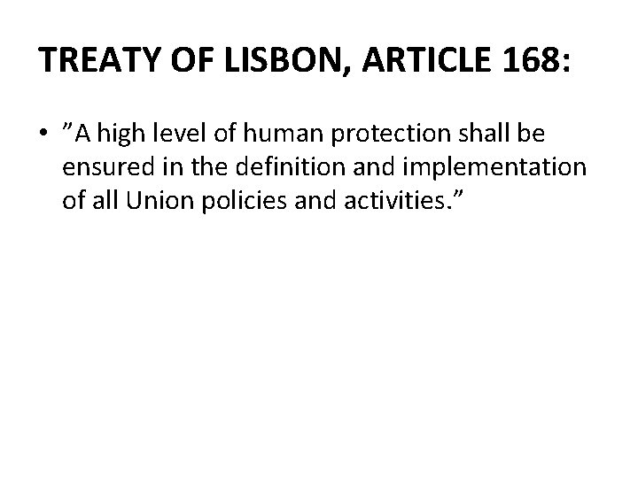 TREATY OF LISBON, ARTICLE 168: • ”A high level of human protection shall be