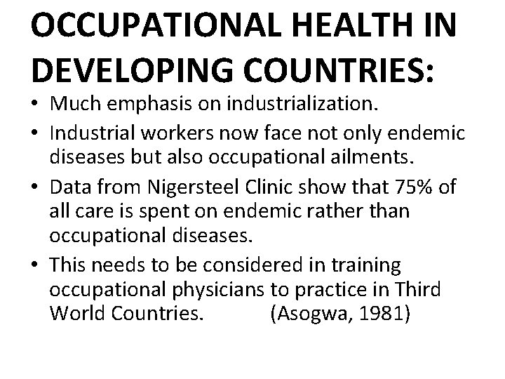 OCCUPATIONAL HEALTH IN DEVELOPING COUNTRIES: • Much emphasis on industrialization. • Industrial workers now
