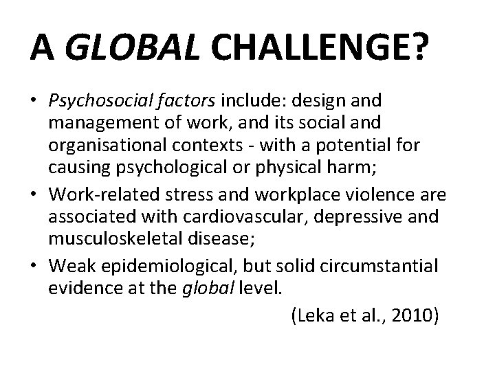 A GLOBAL CHALLENGE? • Psychosocial factors include: design and management of work, and its