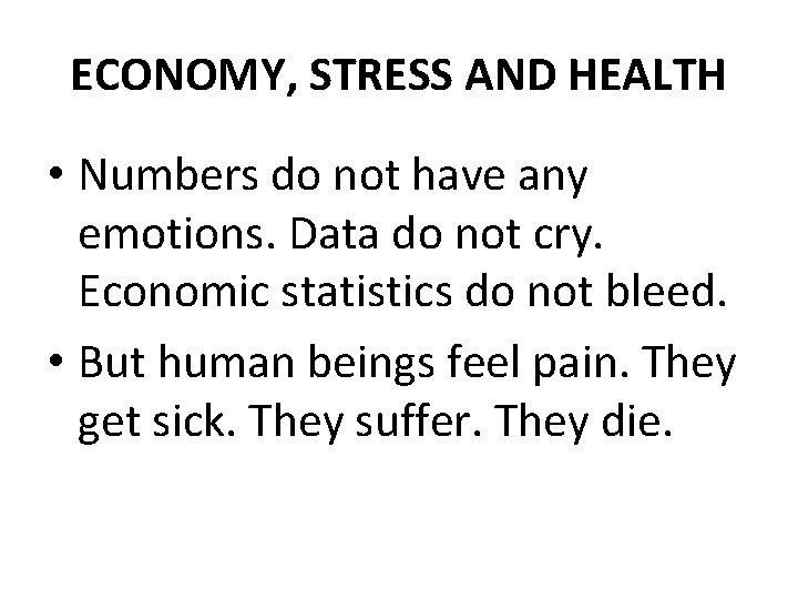 ECONOMY, STRESS AND HEALTH • Numbers do not have any emotions. Data do not