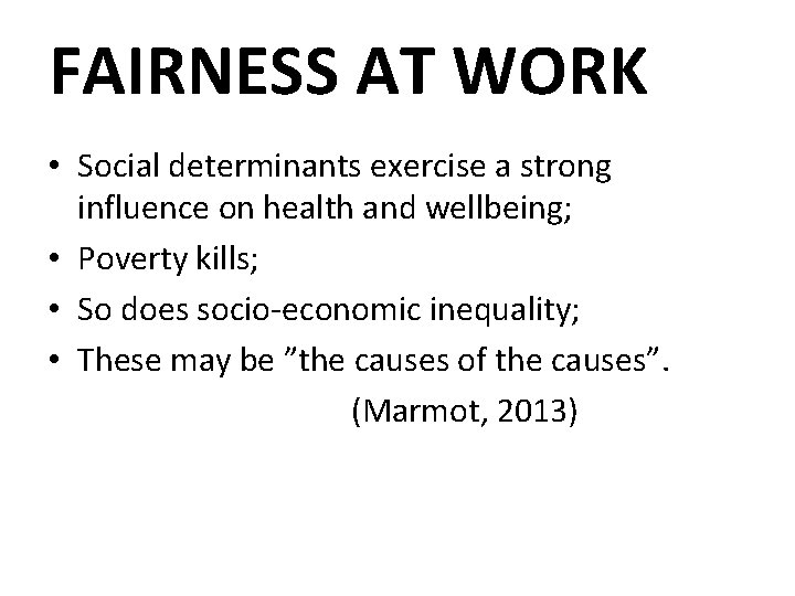 FAIRNESS AT WORK • Social determinants exercise a strong influence on health and wellbeing;
