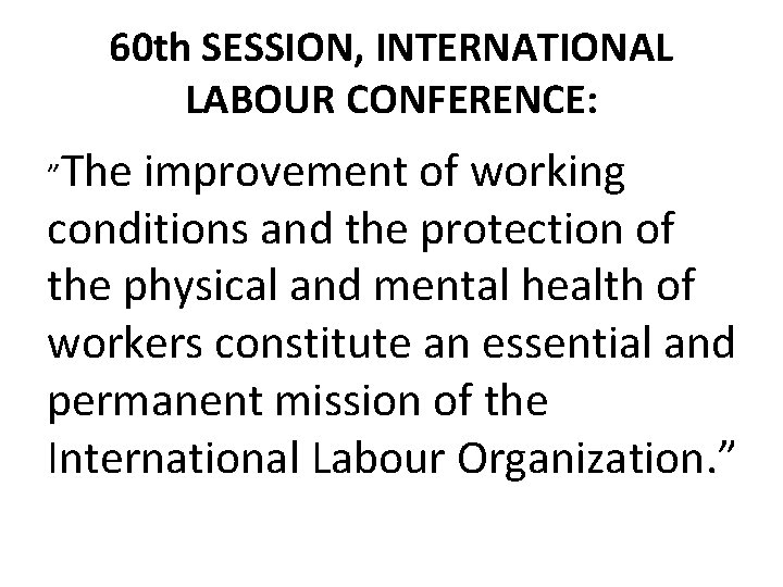 60 th SESSION, INTERNATIONAL LABOUR CONFERENCE: ”The improvement of working conditions and the protection