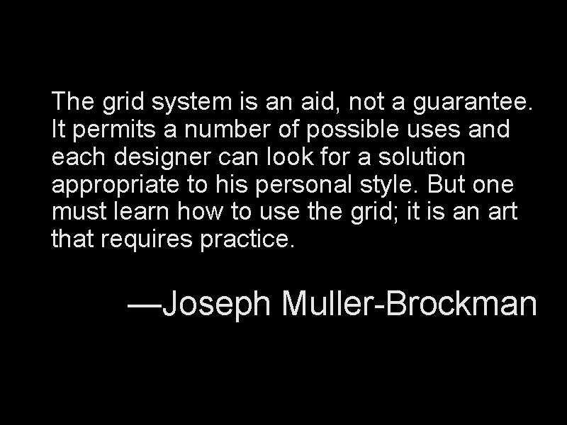 The grid system is an aid, not a guarantee. It permits a number of