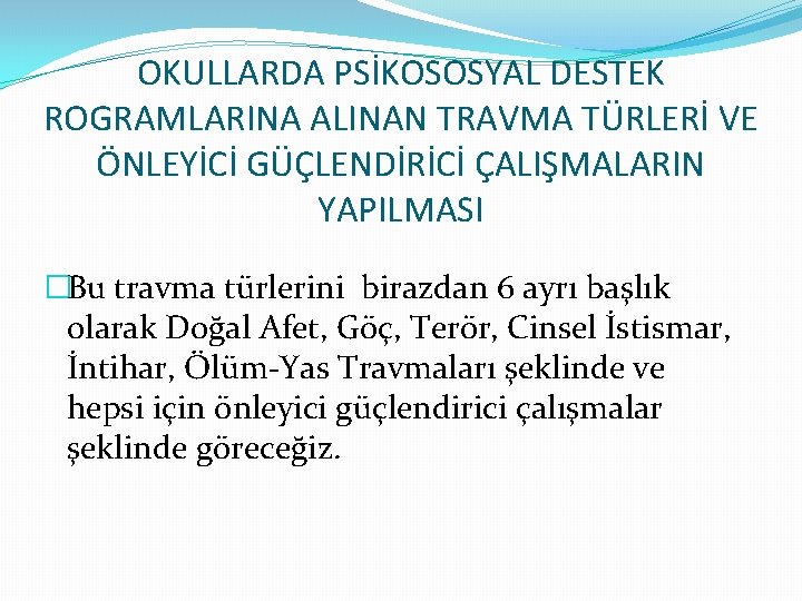 OKULLARDA PSİKOSOSYAL DESTEK ROGRAMLARINA ALINAN TRAVMA TÜRLERİ VE ÖNLEYİCİ GÜÇLENDİRİCİ ÇALIŞMALARIN YAPILMASI �Bu travma