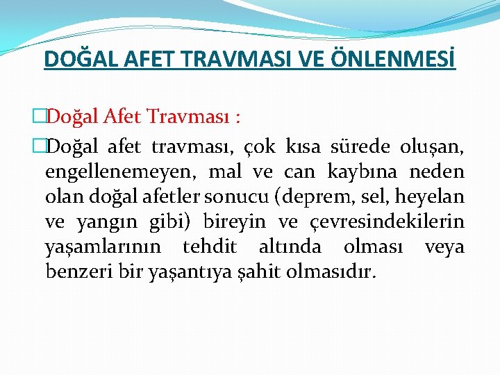 DOĞAL AFET TRAVMASI VE ÖNLENMESİ �Doğal Afet Travması : �Doğal afet travması, çok kısa