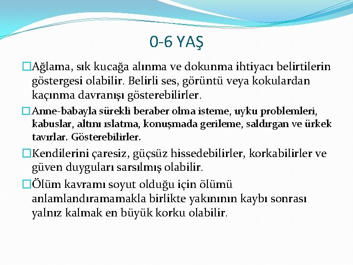 0 -6 YAŞ �Ağlama, sık kucağa alınma ve dokunma ihtiyacı belirtilerin göstergesi olabilir. Belirli