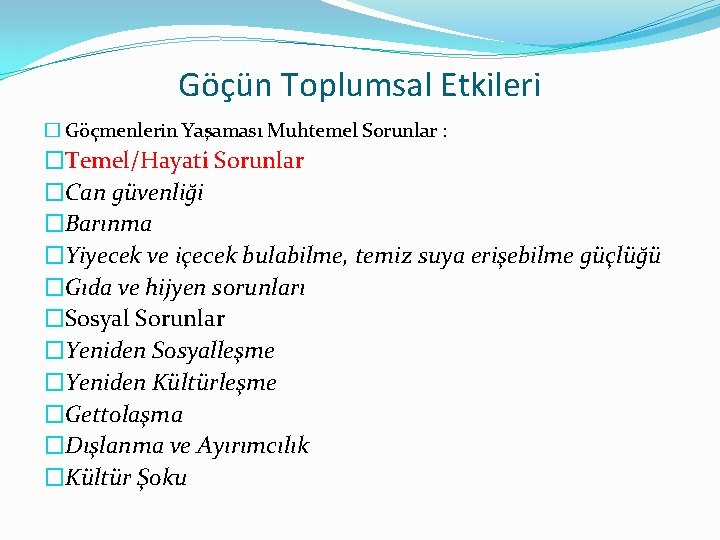 Göçün Toplumsal Etkileri � Göçmenlerin Yaşaması Muhtemel Sorunlar : �Temel/Hayati Sorunlar �Can güvenliği �Barınma
