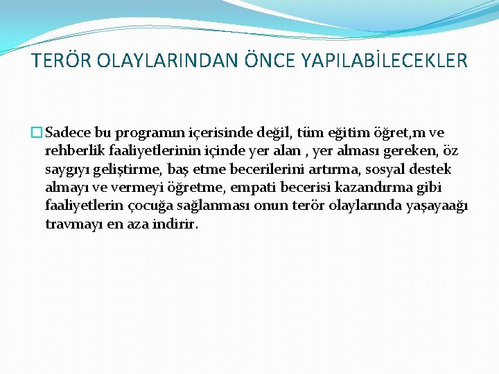 TERÖR OLAYLARINDAN ÖNCE YAPILABİLECEKLER �Sadece bu programın içerisinde değil, tüm eğitim öğret, m ve