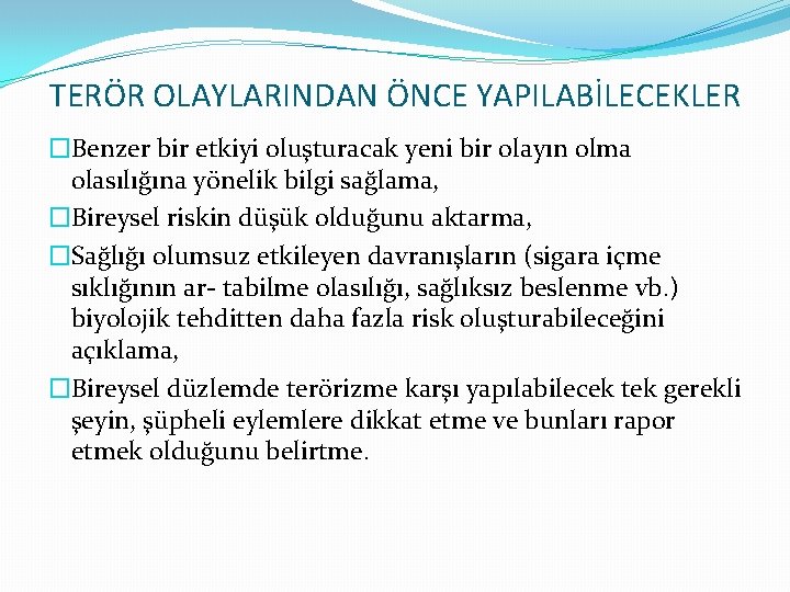 TERÖR OLAYLARINDAN ÖNCE YAPILABİLECEKLER �Benzer bir etkiyi oluşturacak yeni bir olayın olma olasılığına yönelik