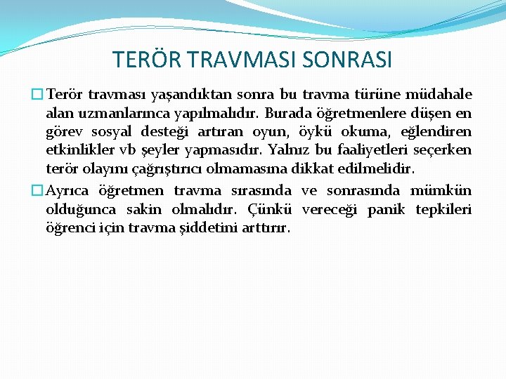 TERÖR TRAVMASI SONRASI �Terör travması yaşandıktan sonra bu travma türüne müdahale alan uzmanlarınca yapılmalıdır.