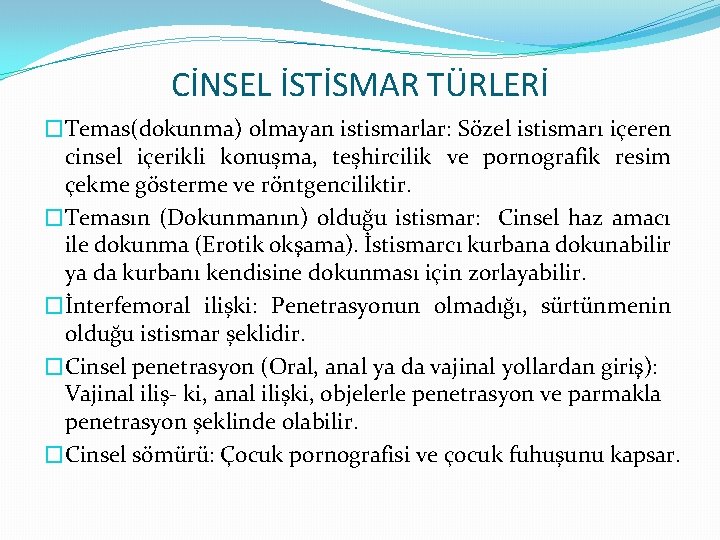 CİNSEL İSTİSMAR TÜRLERİ �Temas(dokunma) olmayan istismarlar: Sözel istismarı içeren cinsel içerikli konus ma, tes