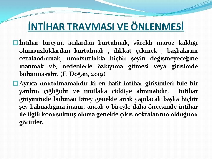 İNTİHAR TRAVMASI VE ÖNLENMESİ �İntihar bireyin, acılardan kurtulmak, sürekli maruz kaldığı olumsuzluklardan kurtulmak ,
