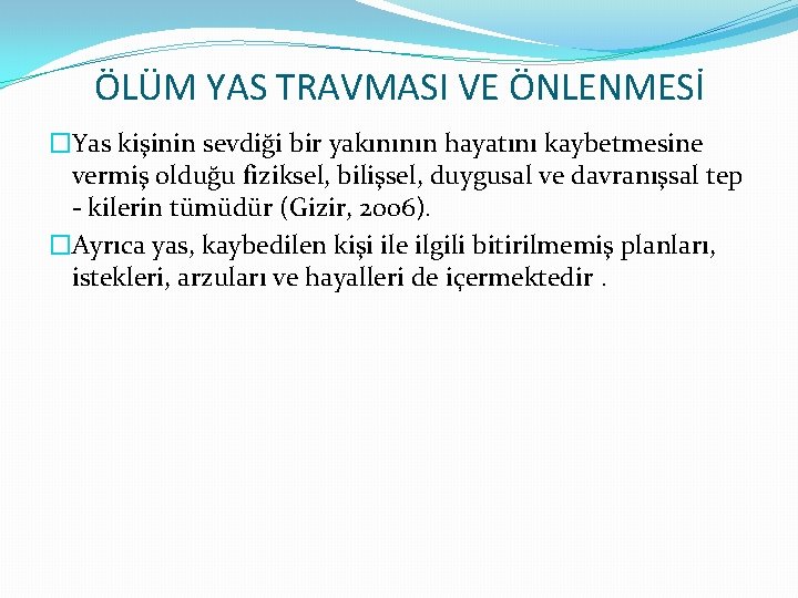 ÖLÜM YAS TRAVMASI VE ÖNLENMESİ �Yas kişinin sevdiği bir yakınının hayatını kaybetmesine vermiş olduğu