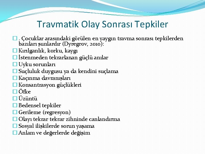 Travmatik Olay Sonrası Tepkiler �. Çocuklar arasındaki görülen en yaygın travma sonrası tepkilerden bazıları