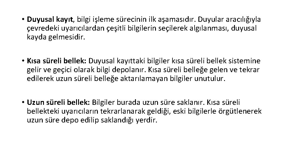  • Duyusal kayıt, bilgi işleme sürecinin ilk aşamasıdır. Duyular aracılığıyla çevredeki uyarıcılardan çeşitli