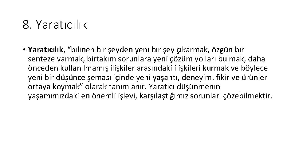 8. Yaratıcılık • Yaratıcılık, “bilinen bir şeyden yeni bir şey çıkarmak, özgün bir senteze