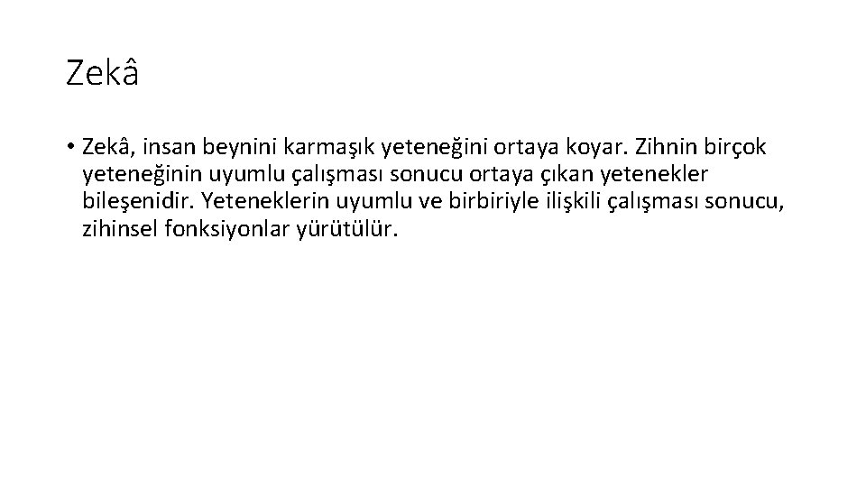 Zekâ • Zekâ, insan beynini karmaşık yeteneğini ortaya koyar. Zihnin birçok yeteneğinin uyumlu çalışması