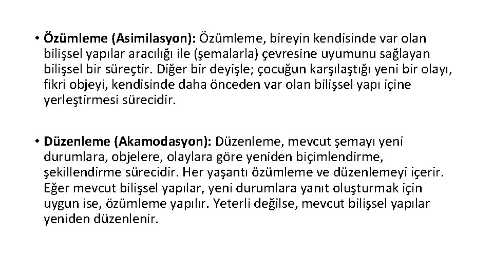  • Özümleme (Asimilasyon): Özümleme, bireyin kendisinde var olan bilişsel yapılar aracılığı ile (şemalarla)