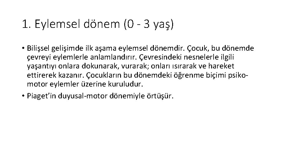 1. Eylemsel dönem (0 - 3 yaş) • Bilişsel gelişimde ilk aşama eylemsel dönemdir.