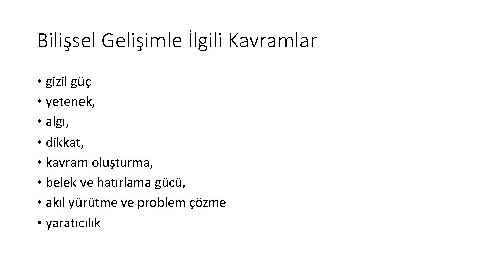 Bilişsel Gelişimle İlgili Kavramlar • gizil güç • yetenek, • algı, • dikkat, •