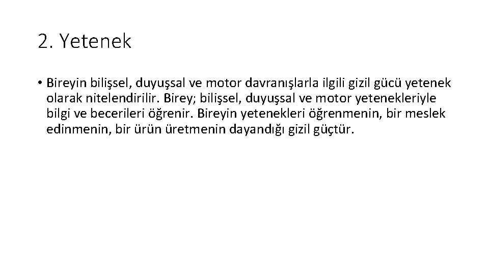 2. Yetenek • Bireyin bilişsel, duyuşsal ve motor davranışlarla ilgili gizil gücü yetenek olarak